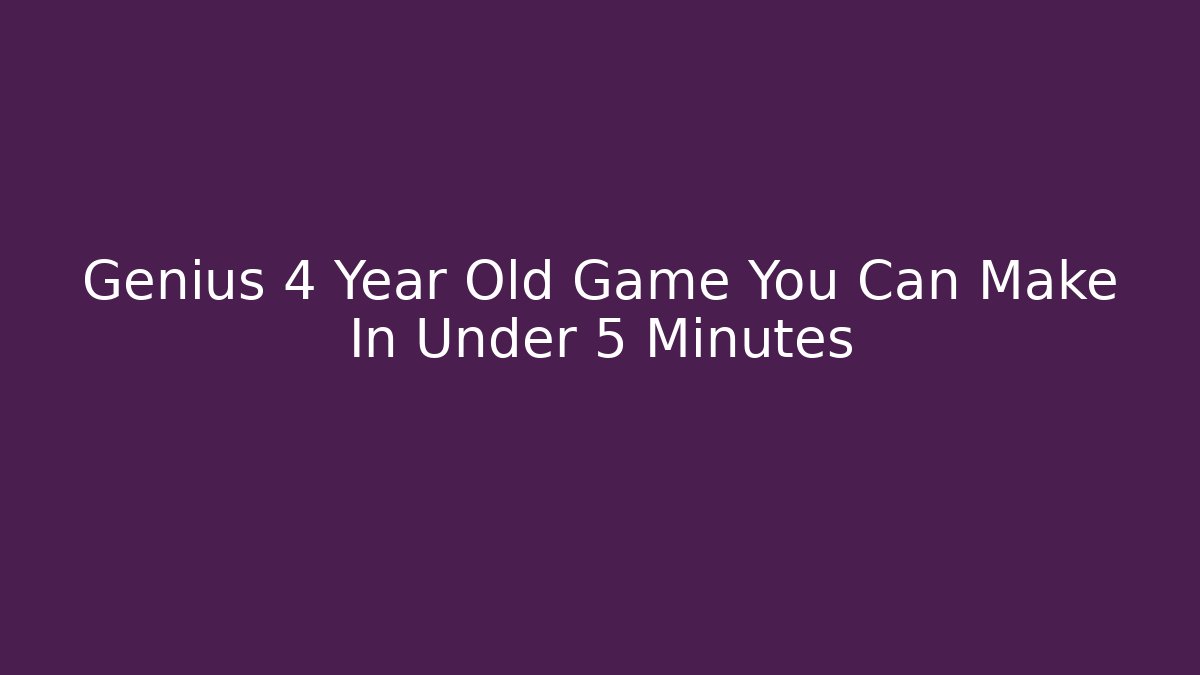 Genius 4 Year Old Game You Can Make In Under 5 Minutes
