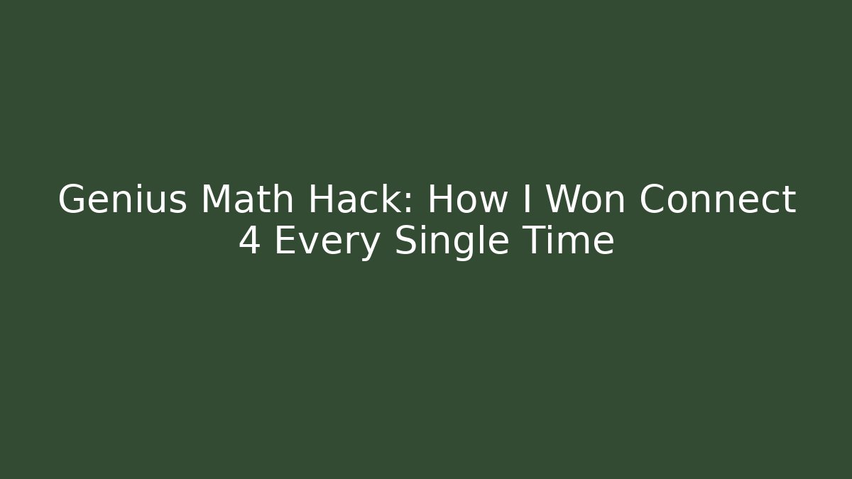 Genius Math Hack: How I Won Connect 4 Every Single Time