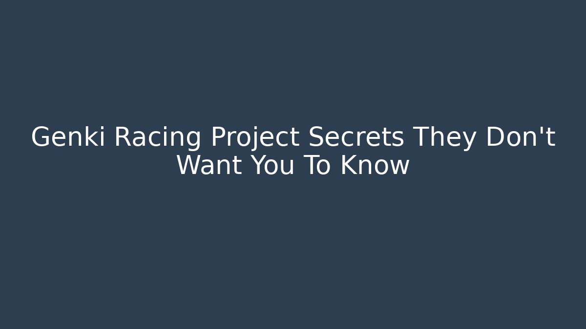 Genki Racing Project Secrets They Don't Want You To Know