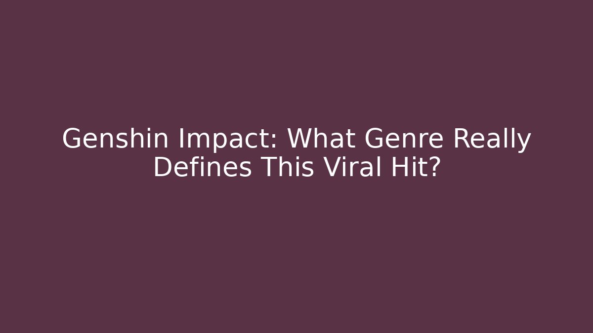Genshin Impact: What Genre Really Defines This Viral Hit?