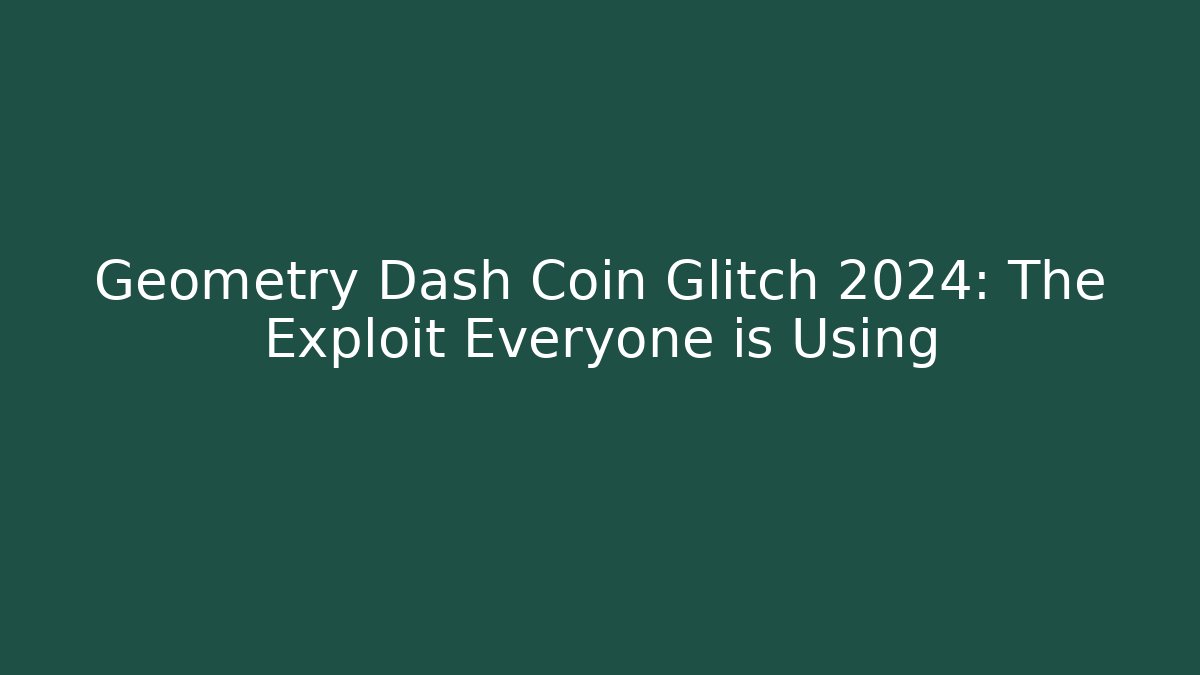 Geometry Dash Coin Glitch 2024: The Exploit Everyone is Using