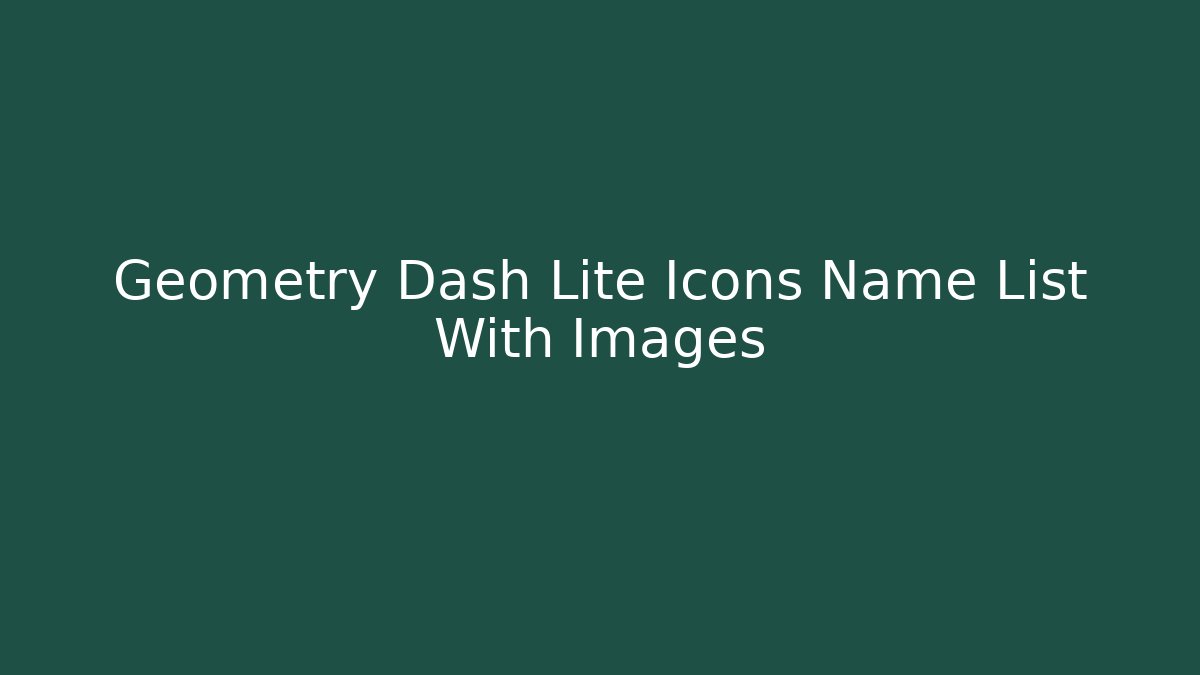 Geometry Dash Lite Icons Name List With Images