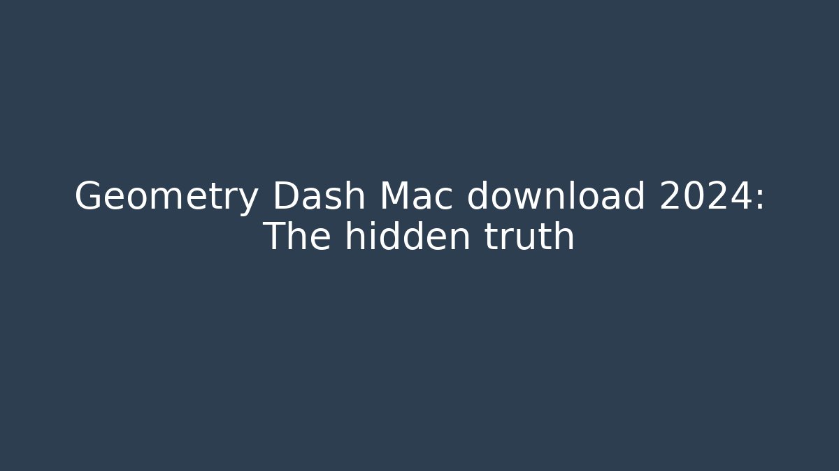 Geometry Dash Mac download 2024: The hidden truth