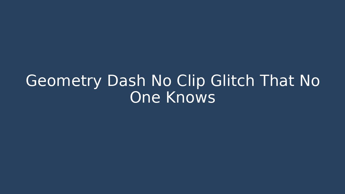 Geometry Dash No Clip Glitch That No One Knows