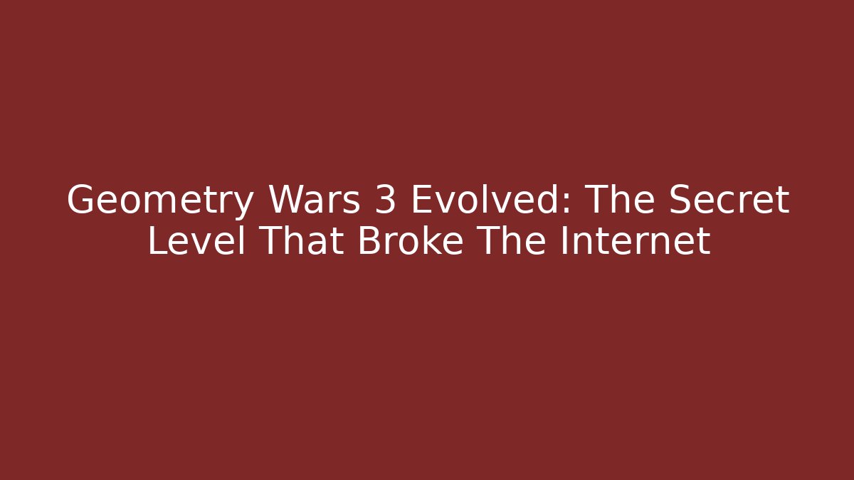 Geometry Wars 3 Evolved: The Secret Level That Broke The Internet - Felix Cat Insurance