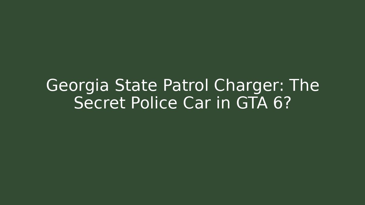 Georgia State Patrol Charger: The Secret Police Car in GTA 6?