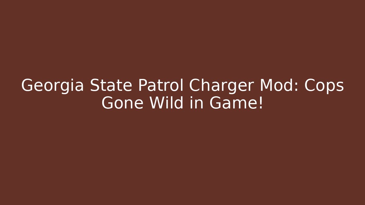 Georgia State Patrol Charger Mod: Cops Gone Wild in Game!