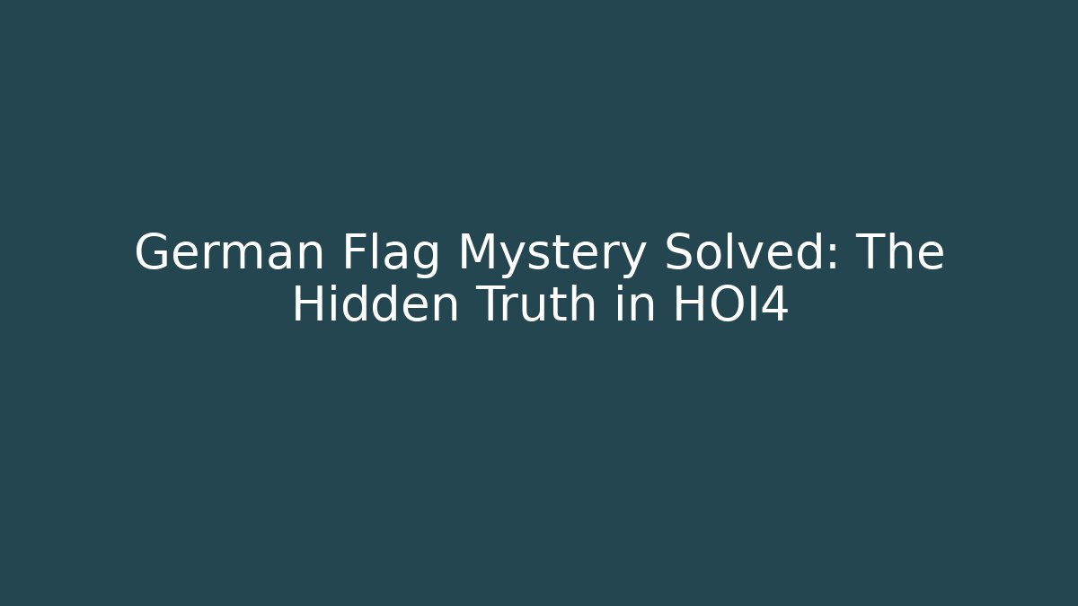 German Flag Mystery Solved: The Hidden Truth in HOI4 - Felix Cat Insurance