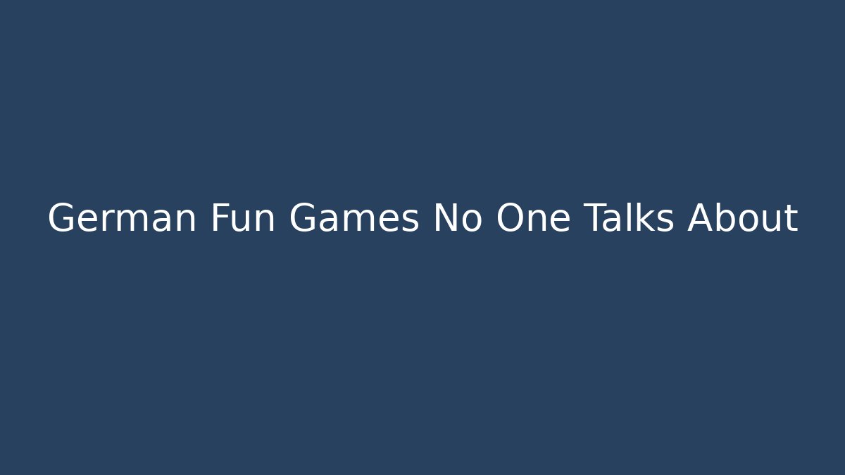 German Fun Games No One Talks About
