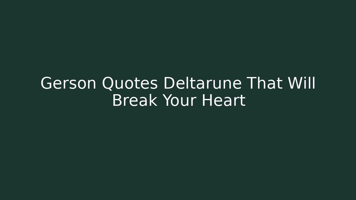 Gerson Quotes Deltarune That Will Break Your Heart