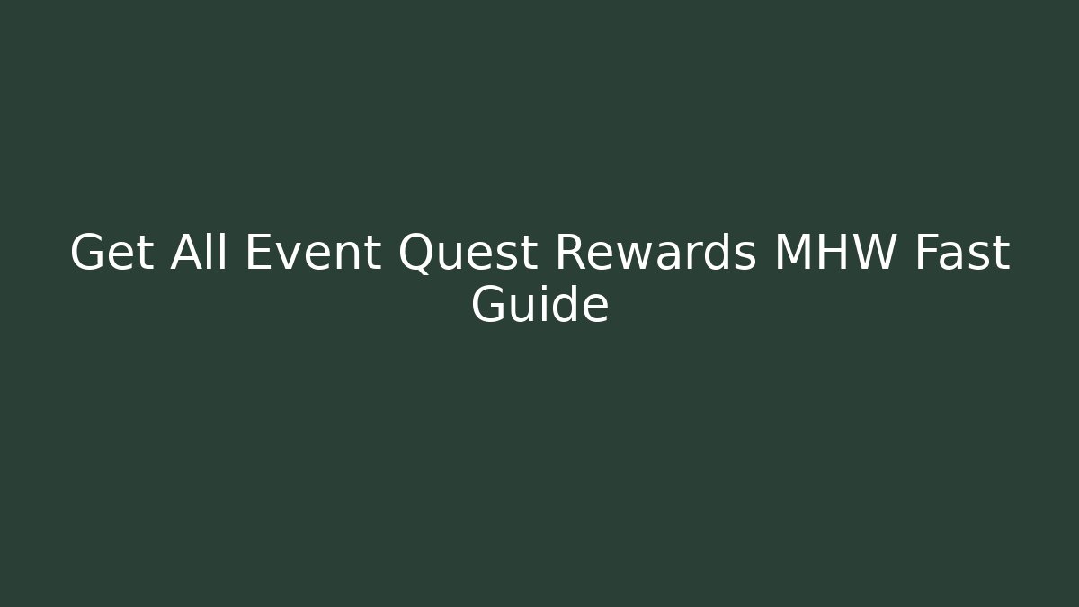 Get All Event Quest Rewards MHW Fast Guide