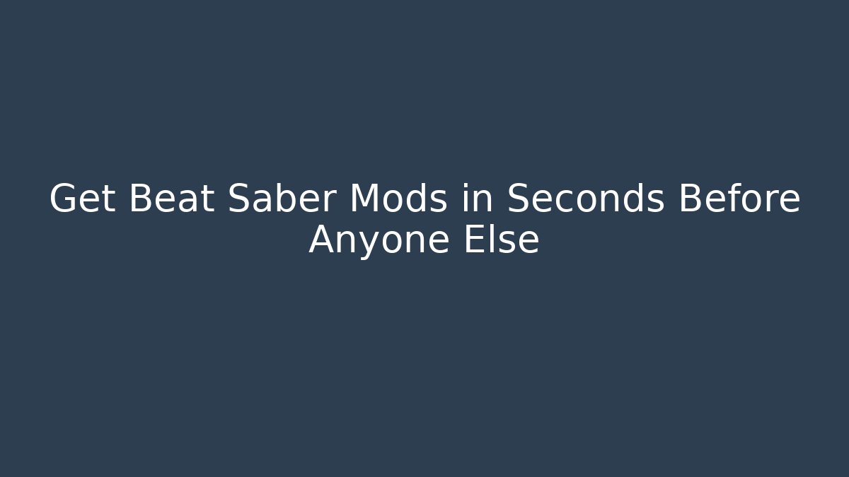 Get Beat Saber Mods in Seconds Before Anyone Else