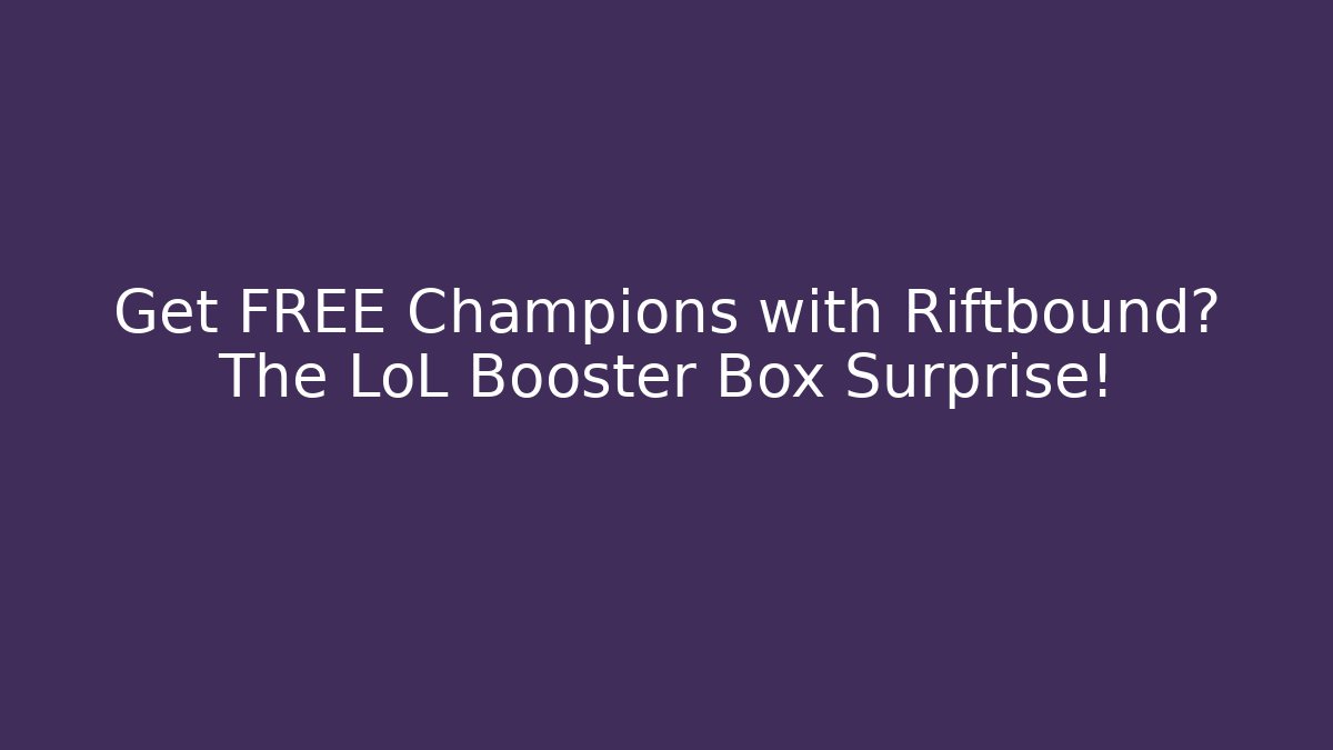 Get FREE Champions with Riftbound? The LoL Booster Box Surprise! - Felix Cat Insurance