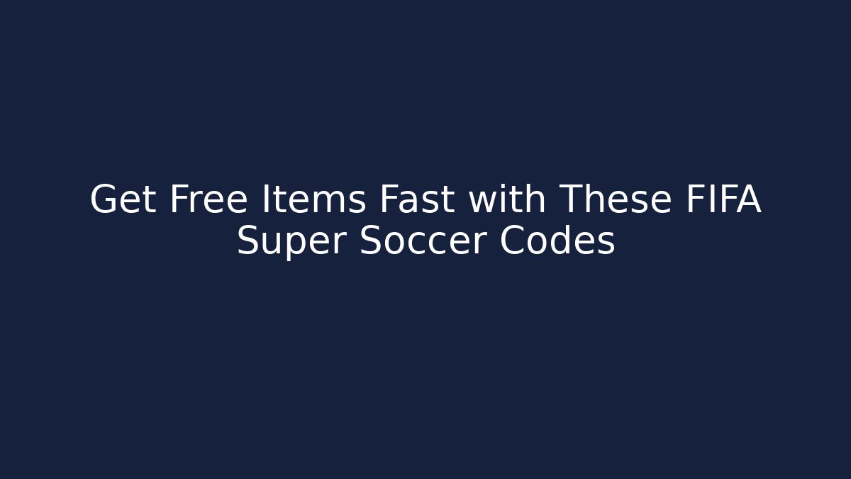 Get Free Items Fast with These FIFA Super Soccer Codes