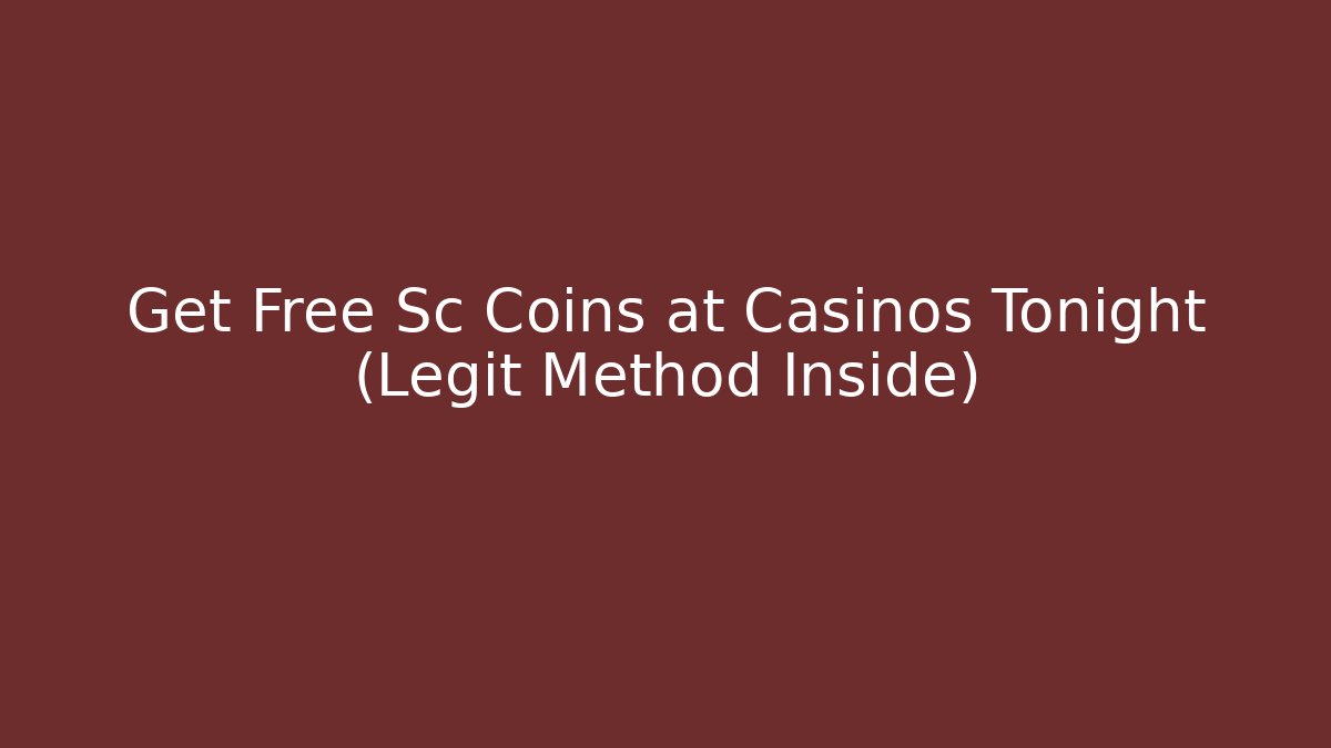 Get Free Sc Coins at Casinos Tonight (Legit Method Inside)