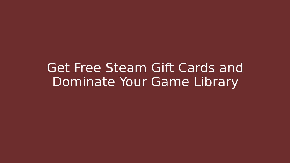 Get Free Steam Gift Cards and Dominate Your Game Library