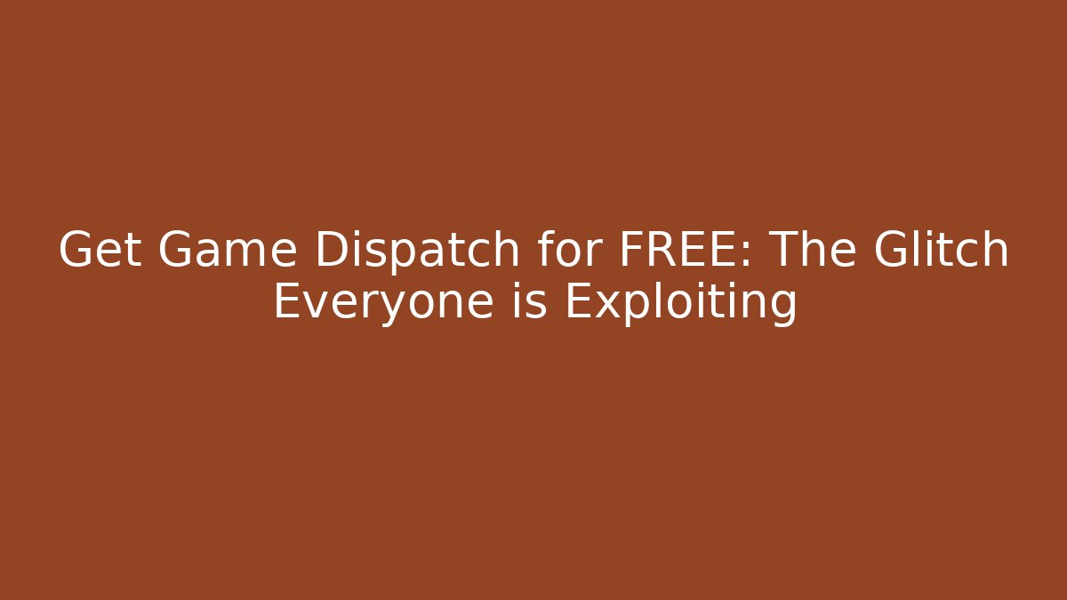 Get Game Dispatch for FREE: The Glitch Everyone is Exploiting - Felix Cat Insurance