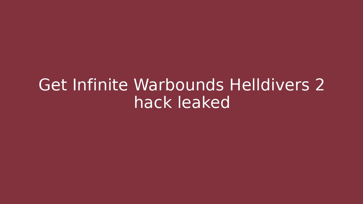 Get Infinite Warbounds Helldivers 2 hack leaked