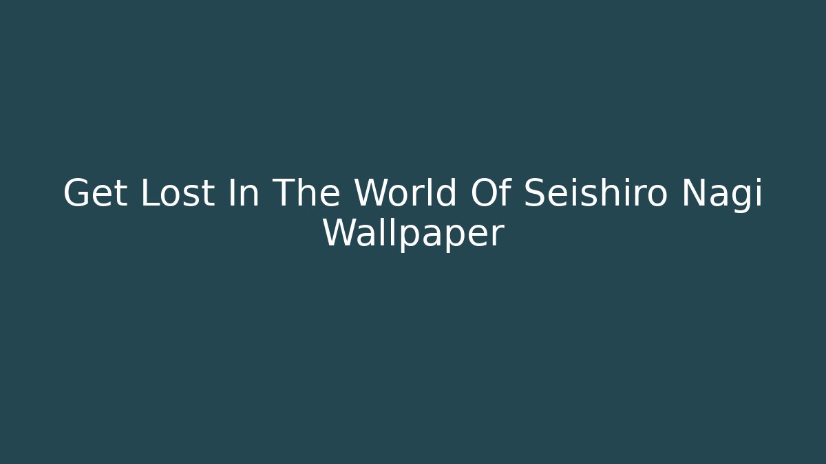 Get Lost In The World Of Seishiro Nagi Wallpaper