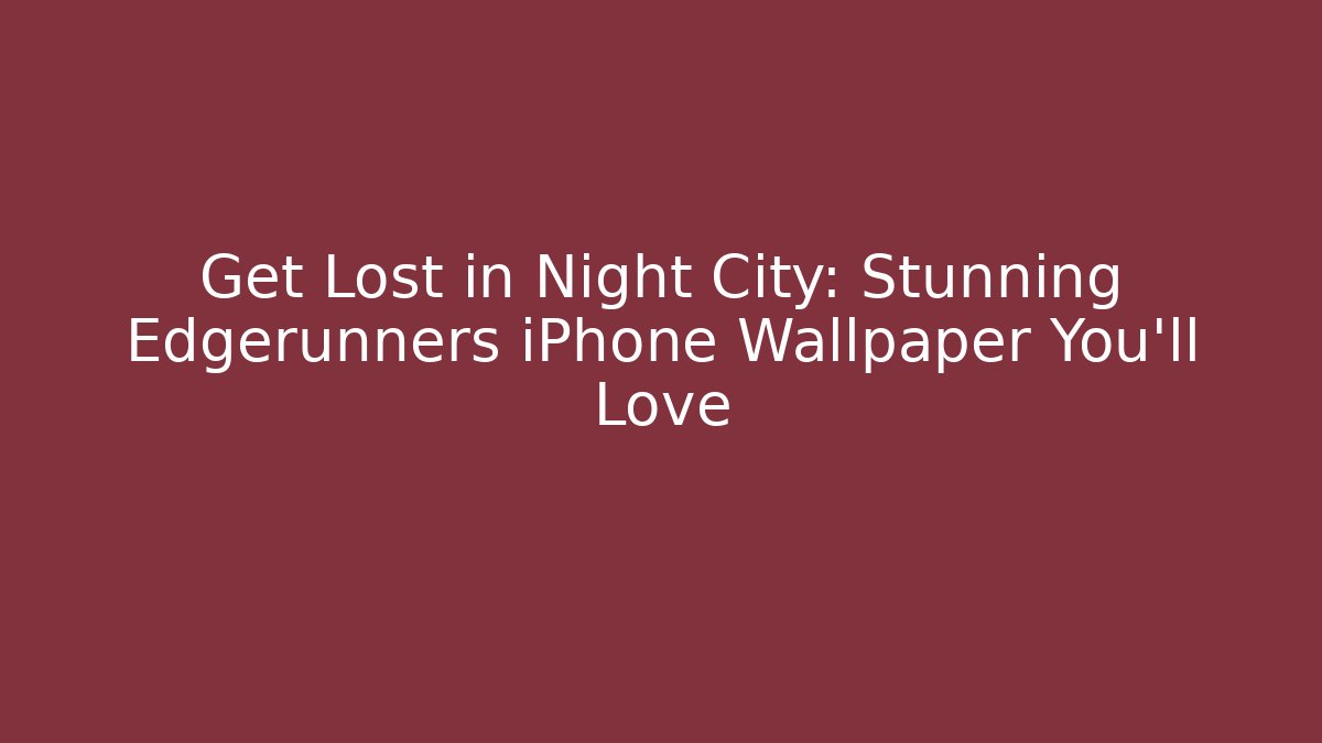 Get Lost in Night City: Stunning Edgerunners iPhone Wallpaper You'll Love