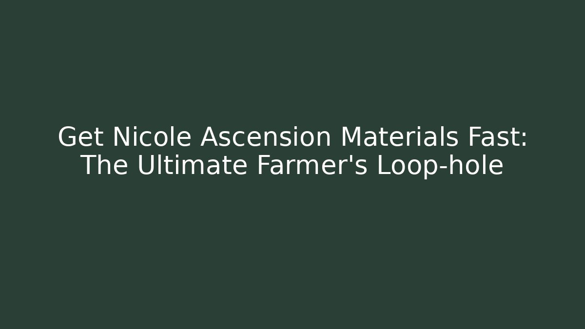 Get Nicole Ascension Materials Fast: The Ultimate Farmer’s Loop-hole