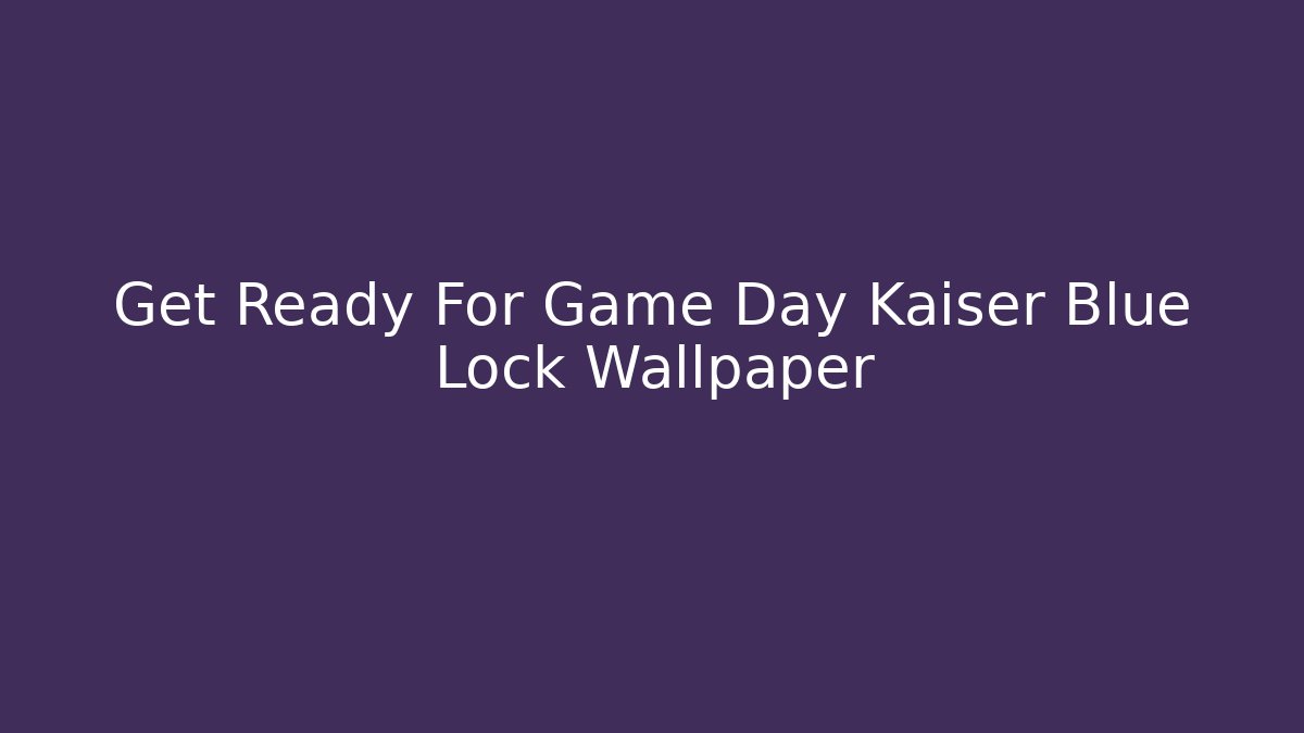 Get Ready For Game Day Kaiser Blue Lock Wallpaper