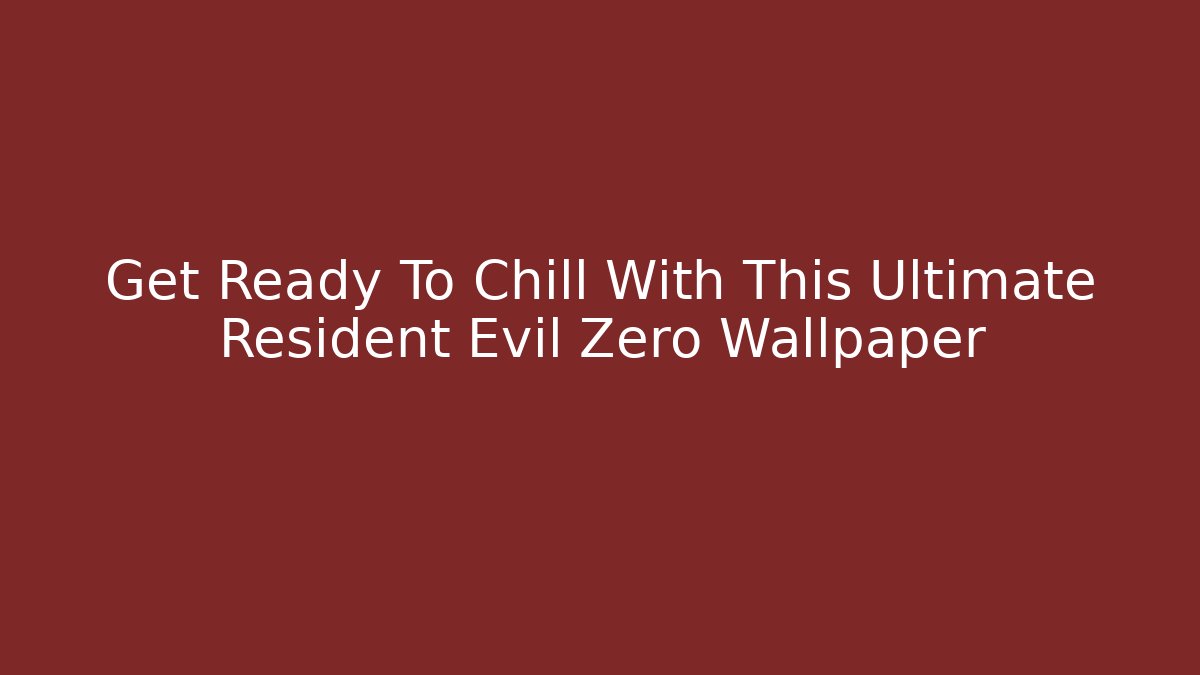 Get Ready To Chill With This Ultimate Resident Evil Zero Wallpaper
