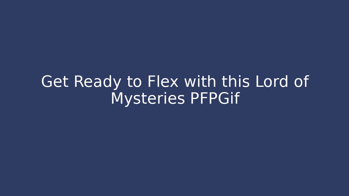Get Ready to Flex with this Lord of Mysteries PFPGif