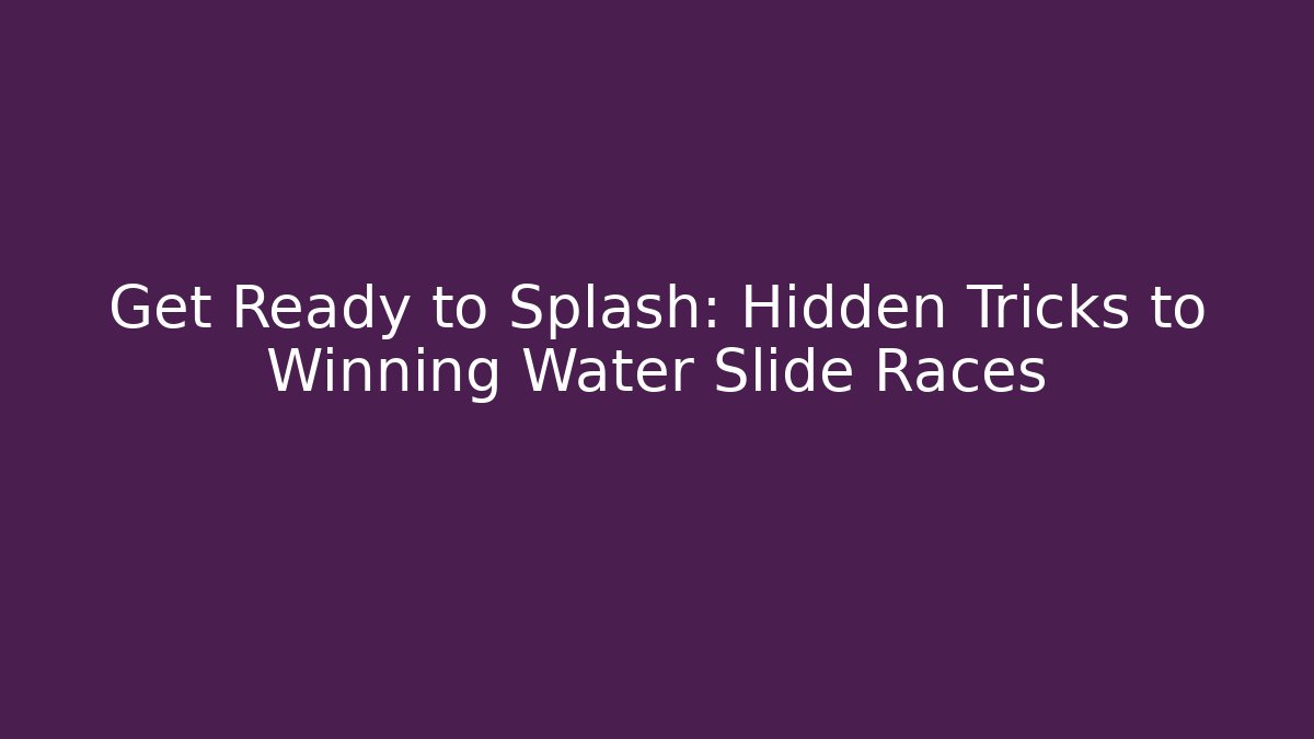 Get Ready to Splash: Hidden Tricks to Winning Water Slide Races