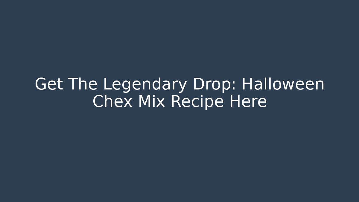 Get The Legendary Drop: Halloween Chex Mix Recipe Here - Felix Cat Insurance