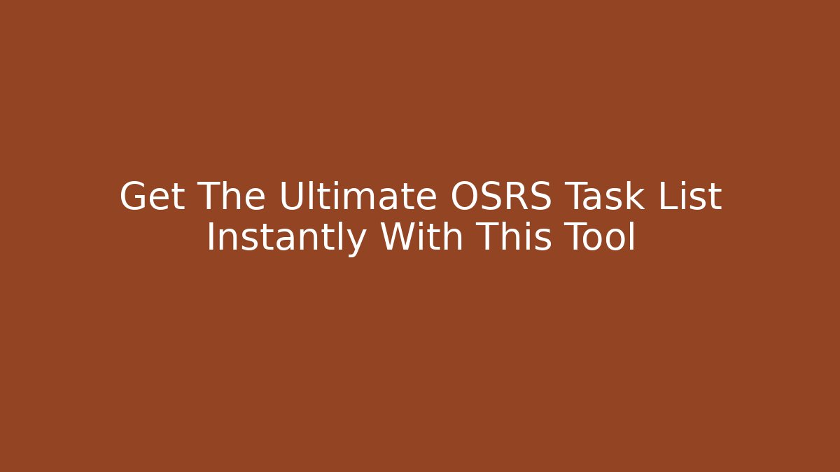 Get The Ultimate OSRS Task List Instantly With This Tool
