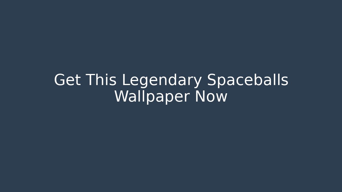 Get This Legendary Spaceballs Wallpaper Now