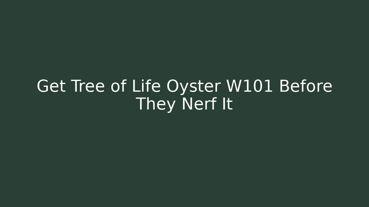 Get Tree of Life Oyster W101 Before They Nerf It