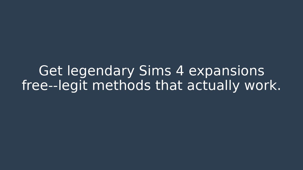 Get legendary Sims 4 expansions free—legit methods that actually work.