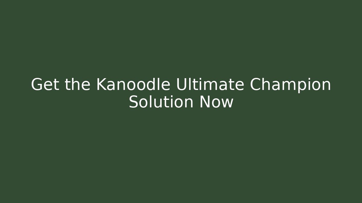 Get the Kanoodle Ultimate Champion Solution Now