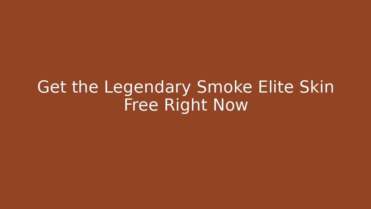 Get the Legendary Smoke Elite Skin Free Right Now