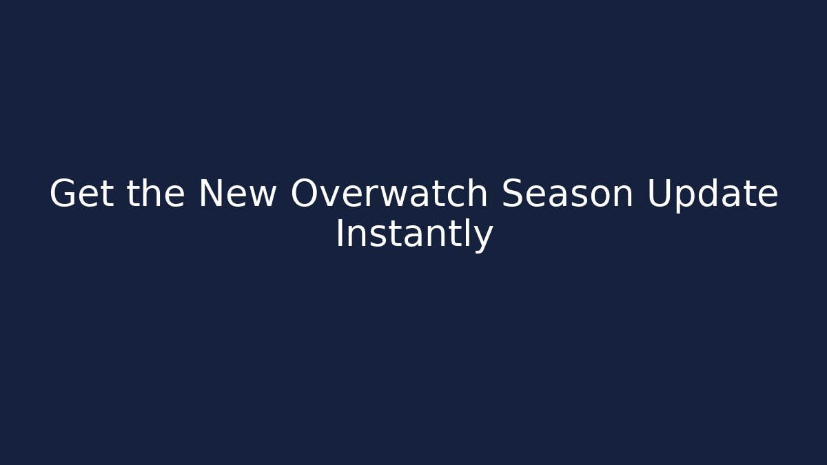 Get the New Overwatch Season Update Instantly