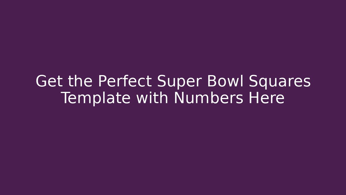 Get the Perfect Super Bowl Squares Template with Numbers Here