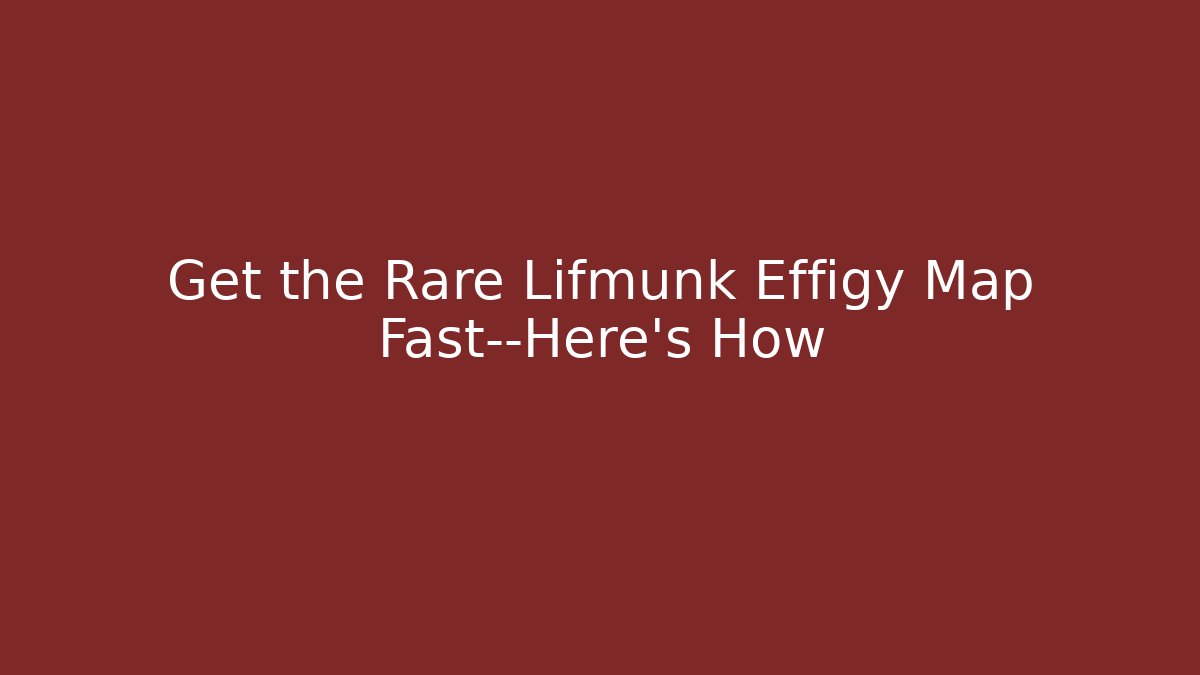 Get the Rare Lifmunk Effigy Map Fast—Here's How - Felix Cat Insurance