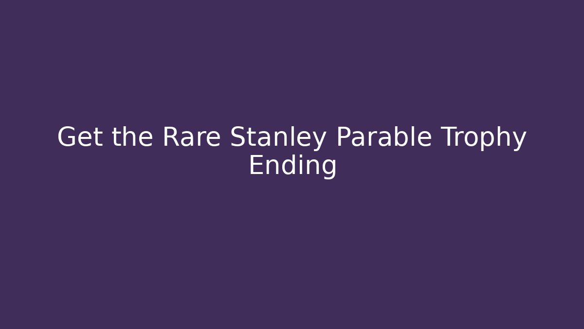 Get the Rare Stanley Parable Trophy Ending