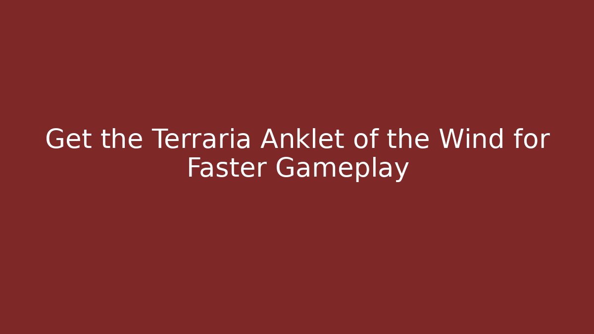 Get the Terraria Anklet of the Wind for Faster Gameplay