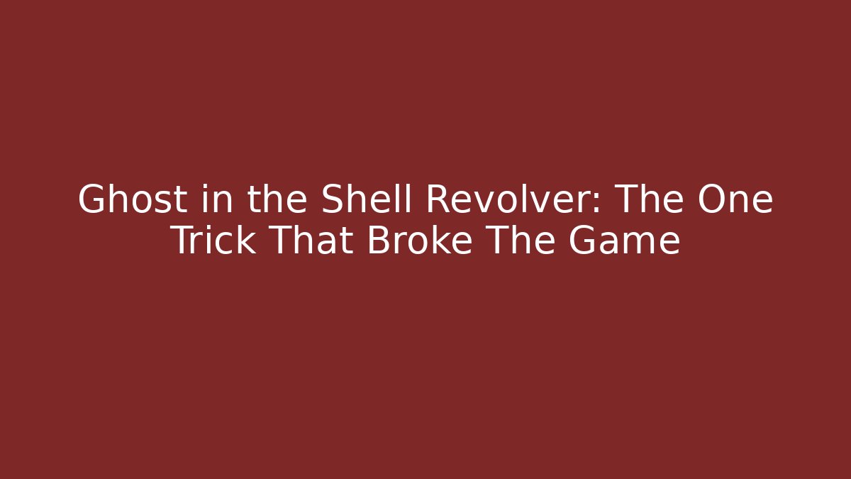Ghost in the Shell Revolver: The One Trick That Broke The Game