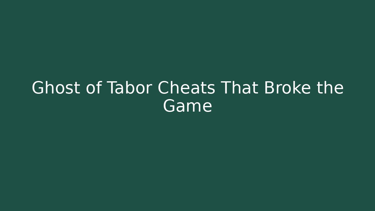 Ghost of Tabor Cheats That Broke the Game