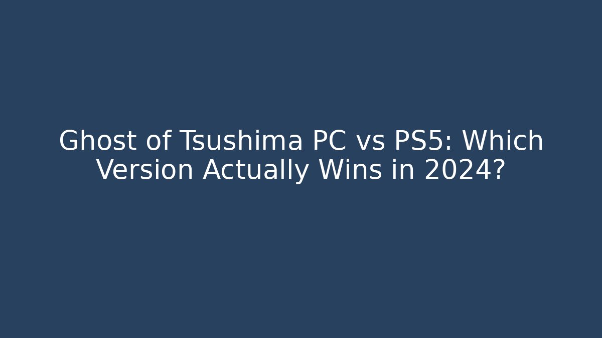 Ghost of Tsushima PC vs PS5: Which Version Actually Wins in 2024?