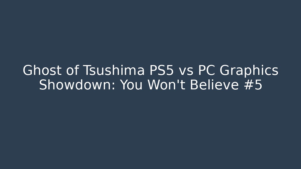 Ghost of Tsushima PS5 vs PC Graphics Showdown: You Won't Believe #5