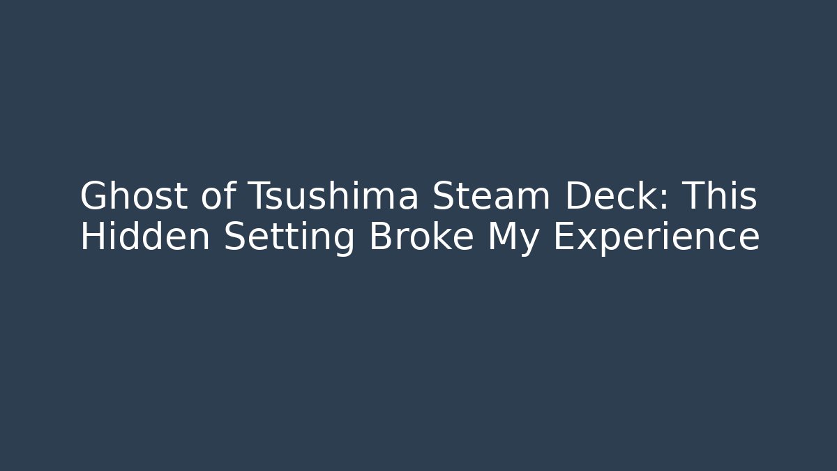 Ghost of Tsushima Steam Deck: This Hidden Setting Broke My Experience