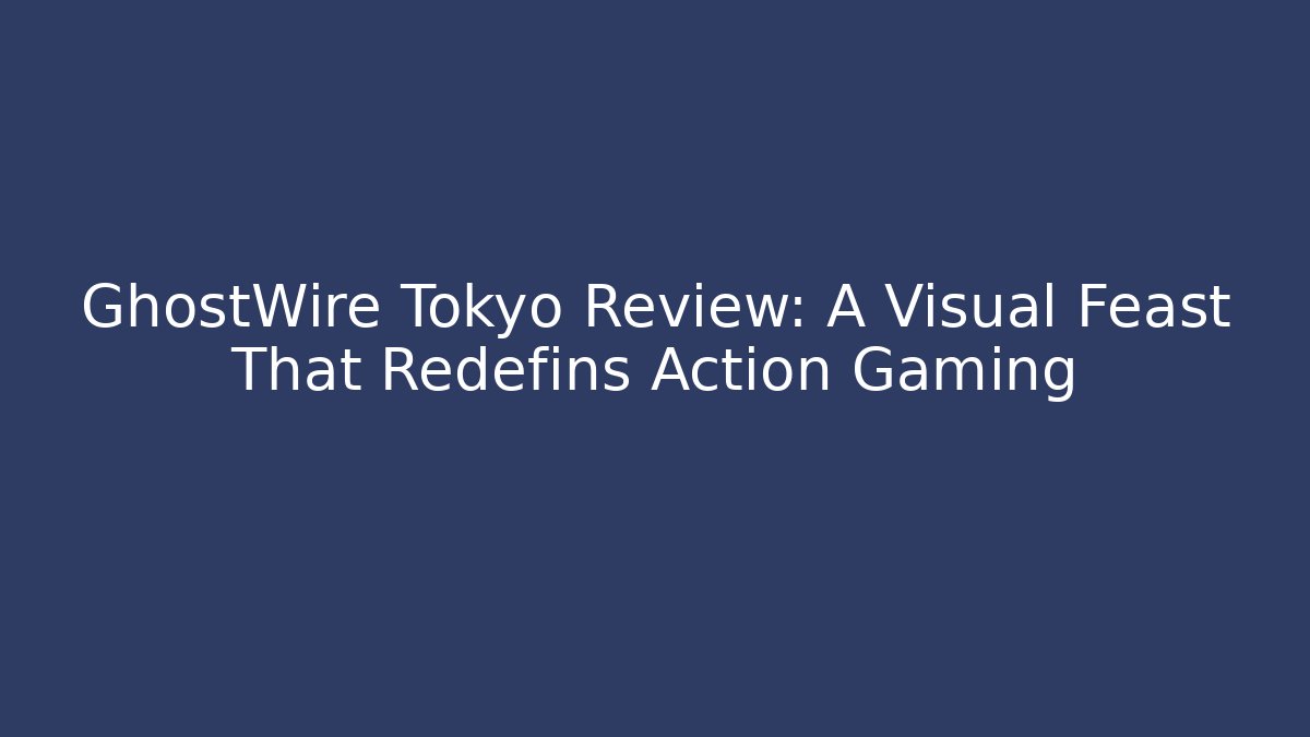 GhostWire Tokyo Review: A Visual Feast That Redefins Action Gaming