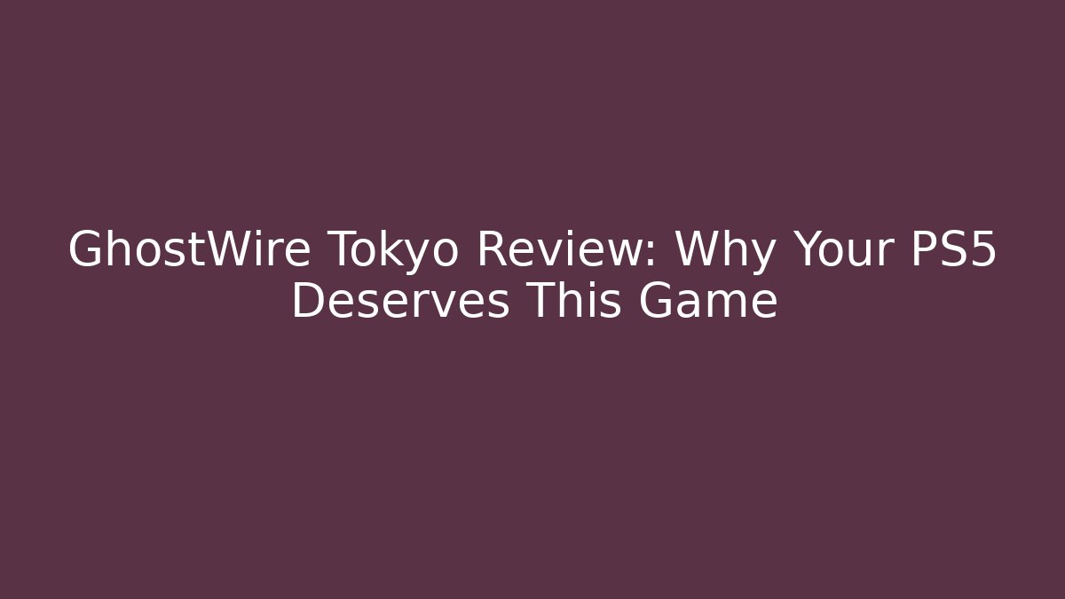 GhostWire Tokyo Review: Why Your PS5 Deserves This Game