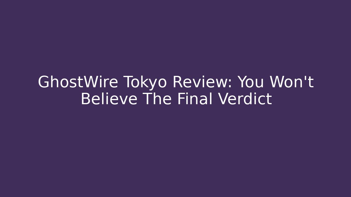 GhostWire Tokyo Review: You Won't Believe The Final Verdict