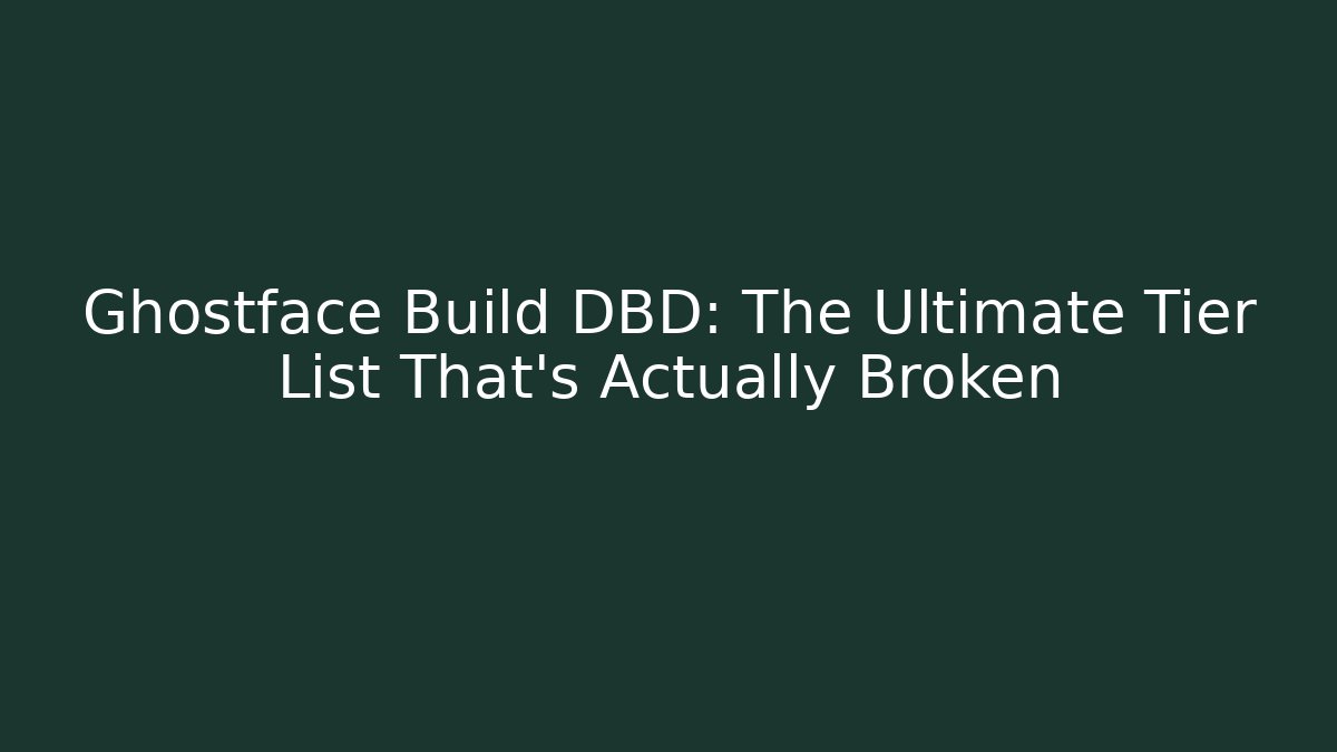 Ghostface Build DBD: The Ultimate Tier List That’s Actually Broken